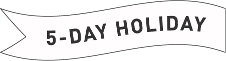 5-DAY HOLIDAY